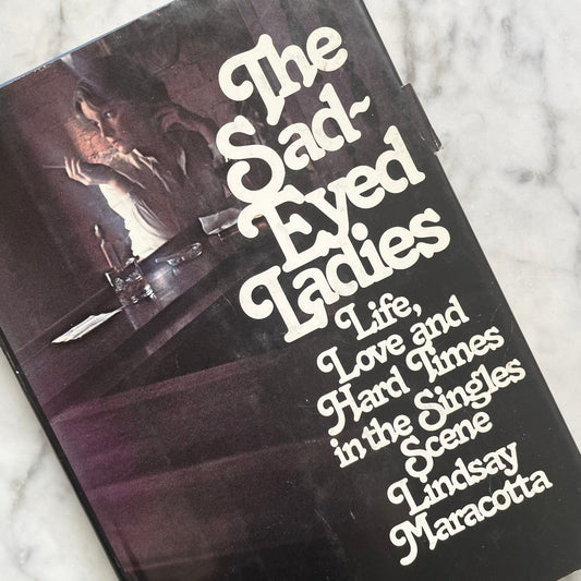 The Sad-Eyed Ladies: Life, Love and Hard Times in the Singles Scene | Lindsay Maracotta | 1977