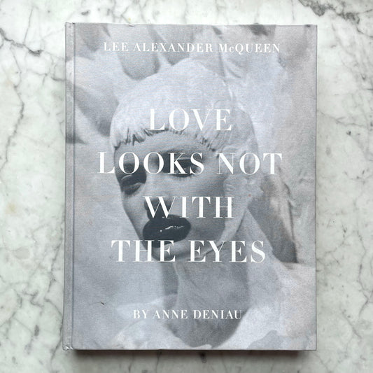 Love Looks Not with the Eyes | Thirteen Years with Lee Alexander McQueen